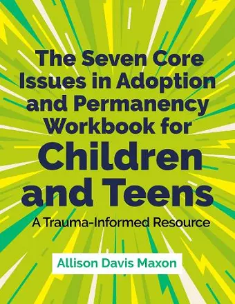 The Seven Core Issues in Adoption and Permanency Workbook for Children and Teens cover