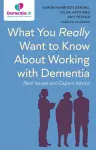 What You Really Want to Know About Working with Dementia cover