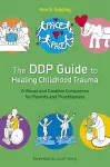 The DDP Guide to Healing Childhood Trauma cover