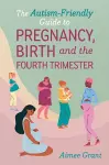 The Autism-Friendly Guide to Pregnancy, Birth and the Fourth Trimester cover