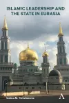 Islamic Leadership and the State in Eurasia cover