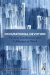 Occupational Devotion: Finding Satisfaction and Fulfillment at Work cover
