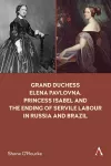 Grand Duchess Elena Pavlovna, Princess Isabel and the Ending of Servile Labour in Russia and Brazil cover