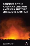 Bonfires of the American Dream in American Rhetoric, Literature and Film cover