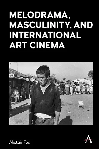 Melodrama, Masculinity and International Art Cinema cover