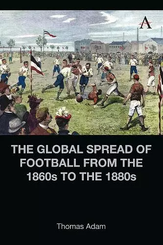 The Global Spread of Football from the 1860s to the 1880s cover