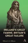 Ireland’s Great Famine, Britain’s Great Failure cover