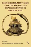 Esotericism, Mysticism and the Politics of Transcendence in Modern Asia cover