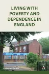 Living with Poverty and Dependence in England cover