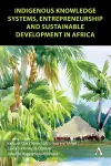 Indigenous Knowledge Systems, Entrepreneurship and Sustainable Development in Africa cover