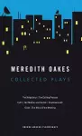 Meredith Oakes: Collected Plays (The Neighbour, the Editing Process, Faith, Her Mother and Bartok, Shadowmouth, Glide, the Mind of the Meeting) cover