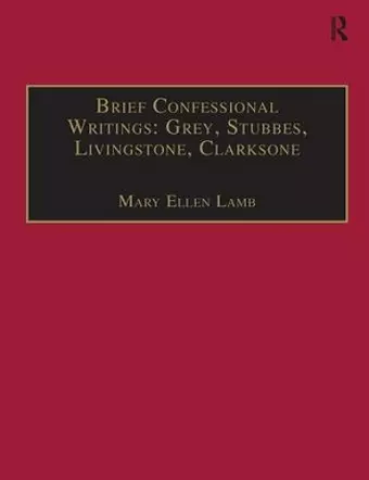 Brief Confessional Writings: Grey, Stubbes, Livingstone, Clarksone cover