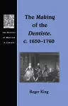 The Making of the Dentiste, c. 1650-1760 cover