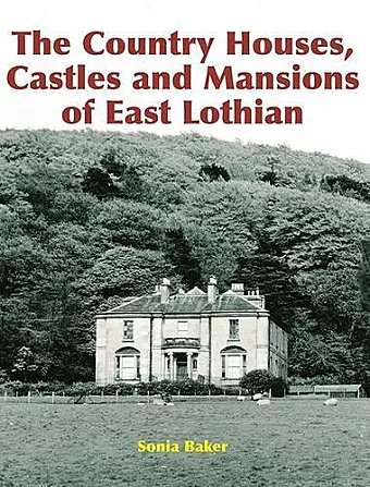 The Country Houses, Castles and Mansions of East Lothian cover