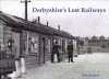 Derbyshire's Lost Railways cover