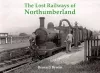 The Lost Railways of Northumberland cover