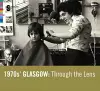 1970s' Glasgow: Through The Lens cover