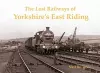 The Lost Railways of Yorkshire's East Riding cover