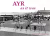 Ayr as it Was - and as it is Now cover