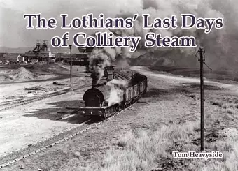 The Lothians' Last Days of Colliery Steam cover