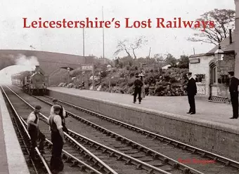 Leicestershire's Lost Railways cover