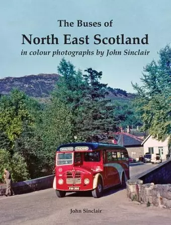 The Buses of North East Scotland in colour photographs by John Sinclair cover