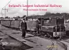 Ireland's Largest Industrial Railway cover