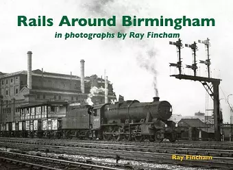 Rails Around Birmingham in photographs by Ray Fincham cover