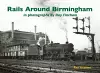 Rails Around Birmingham in photographs by Ray Fincham cover