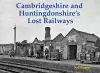 Cambridgeshire and Huntingdonshire's Lost Railways cover