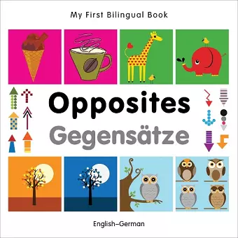 My First Bilingual Book - Opposites (English- german) cover