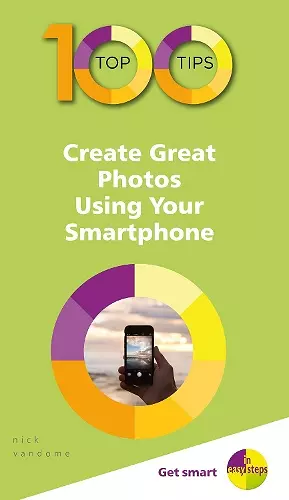 100 Top Tips - Create Great Photos Using Your Smartphone cover