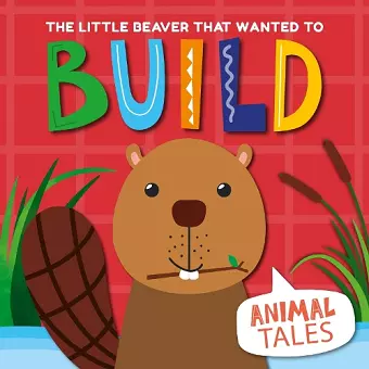 The Little Beaver that wanted to Build cover