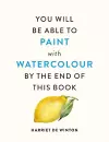 You Will Be Able to Paint with Watercolour by the End of This Book cover