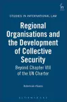 Regional Organisations and the Development of Collective Security cover