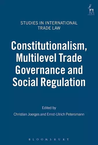 Constitutionalism, Multilevel Trade Governance and Social Regulation cover