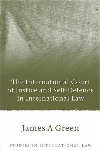 The International Court of Justice and Self-Defence in International Law cover