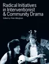 Radical Initiatives in Interventionist & Community Drama cover