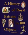 A History of Royal Britain in 100 Objects cover