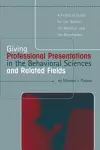 Giving Professional Presentations in the Behavioral Sciences and Related Fields cover
