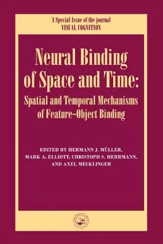 Neural Binding of Space and Time: Spatial and Temporal Mechanisms of Feature-object Binding cover