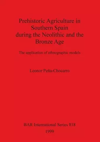 Prehistoric Agriculture in Southern Spain during the Neolithic and the Bronze Age cover