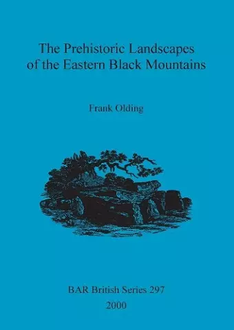 The Prehistoric landscapes of the eastern Black Mountains cover