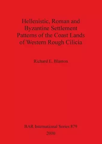 Hellenistic Roman and Byzantine Settlement Patterns of the Coast Lands of Western Rough Cilicia cover