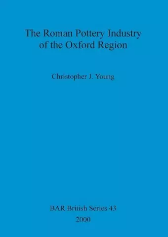 The Roman Pottery Industry of the Oxford Region cover