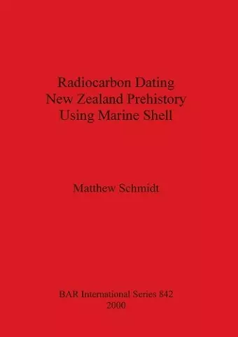 Radiocarbon Dating New Zealand Prehistory Using Marine Shell cover