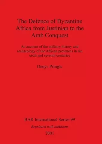 The Defence of Byzantine Africa from Justinian to the Arab Conquest cover