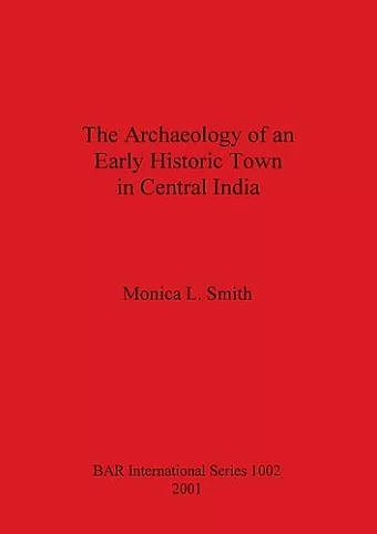 The Archaeology of an Early Historic Town in Central India cover