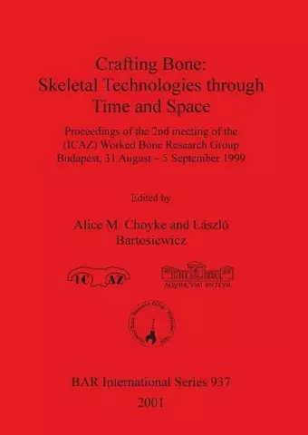 Crafting Bone: Skeletal Technologies through Time and Space cover