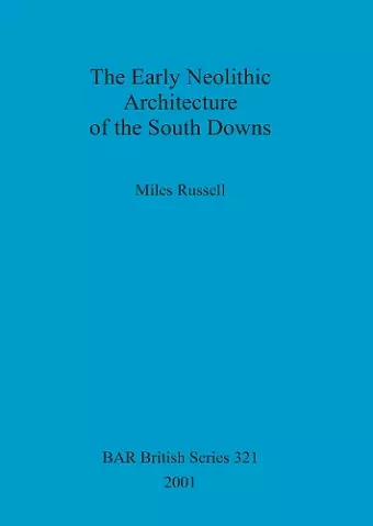 The Early Neolithic Architecture of the South Downs cover